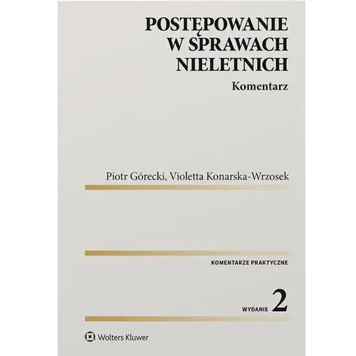 Wolters kluwer Postępowanie w sprawach nieletnich komentarz - górecki piotr, konarska-wrzosek violetta