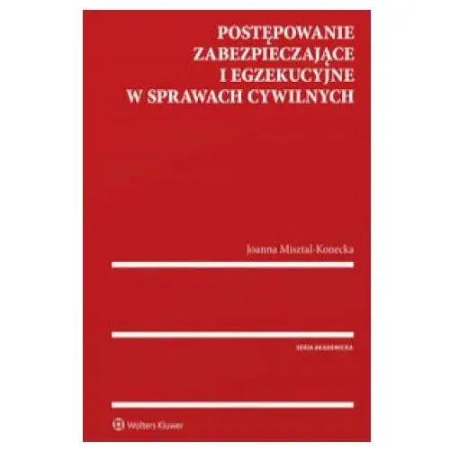 Postępowanie zabezpieczające i egzekucyjne w sprawach cywilnych Wolters kluwer