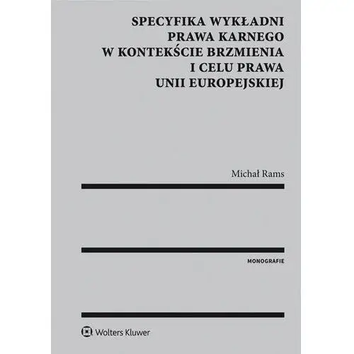 Wolters kluwer s.a. Specyfika wykładni prawa karnego w kontekście brzmienia i celu prawa unii europejskiej