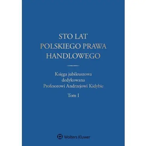 Sto lat polskiego prawa handlowego t.1-2 Wolters kluwer