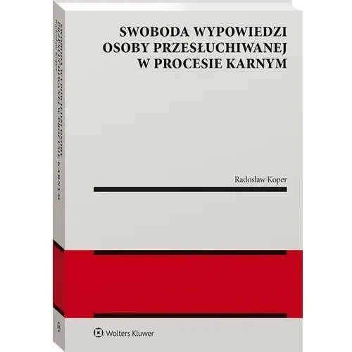 Wolters kluwer Swoboda wypowiedzi osoby przesłuchiwanej w procesie karnym