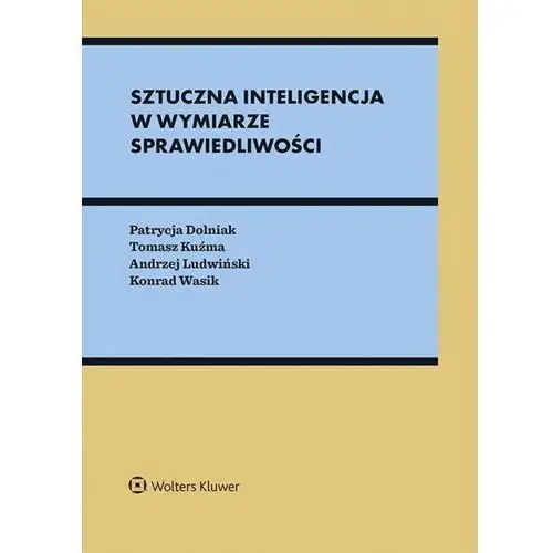 Wolters kluwer Sztuczna inteligencja w wymiarze sprawiedliwości. między prawem a algorytmami