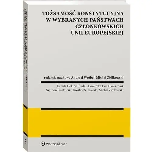 Tożsamość konstytucyjna w wybranych państwach członkowskich unii europejskiej Wolters kluwer