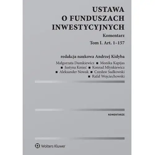 Ustawa o funduszach inwestycyjnych. komentarz. tom 1. art. 1-157,549KS