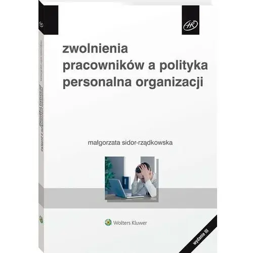 Zwolnienia pracowników a polityka personalna.. - małgorzata sidor-rządkowska - książka Wolters kluwer