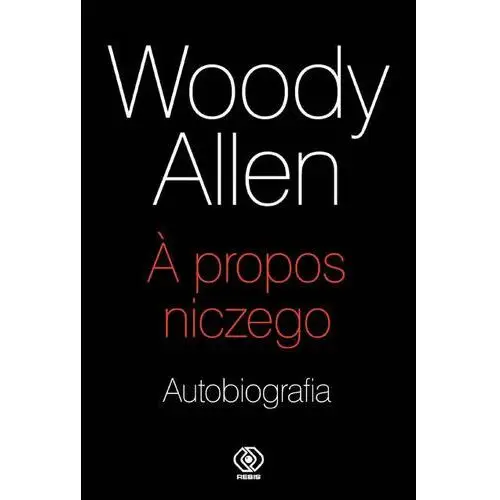 Woody Allen. A propos niczego. Autobiografia