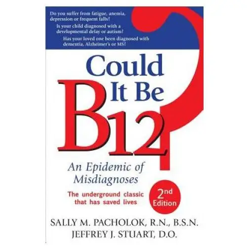 Could it be b12? 2nd edition: an epidemic of misdiagnoses Word dancer press