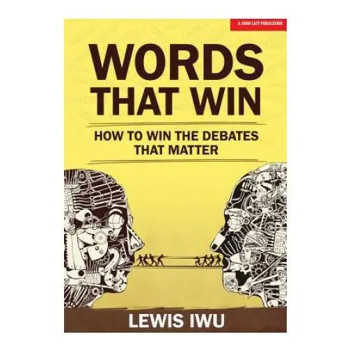 Words that win: how to win the debates that matter John catt educational ltd