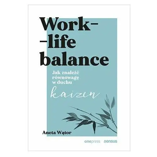 Work- life balance. Jak znaleźć równowagę w duchu kaizen