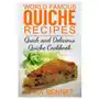 World famous quiche recipes: quick and delicious quiche cookbook Createspace independent publishing platform Sklep on-line