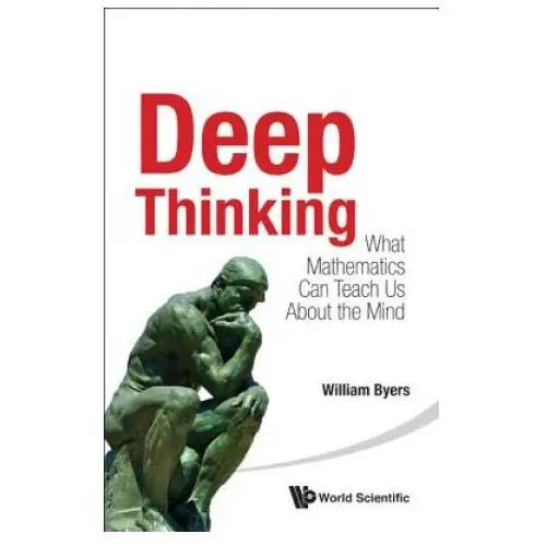 World scientific publishing co pte ltd Deep thinking: what mathematics can teach us about the mind