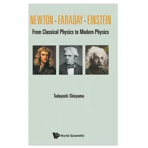 World scientific publishing co pte ltd Newton. faraday. einstein: from classical physics to modern physics