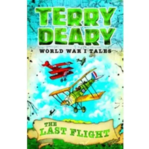 World War I Tales: The Last Flight Terry Deary
