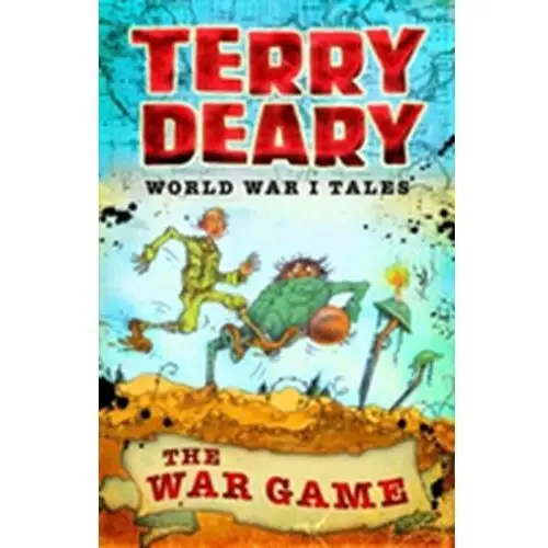 World War I Tales: The War Game Terry Deary