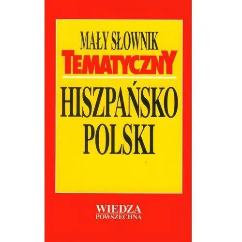 Wp - wiedza powszechna Mały słownik tematyczny hiszpańsko-polski