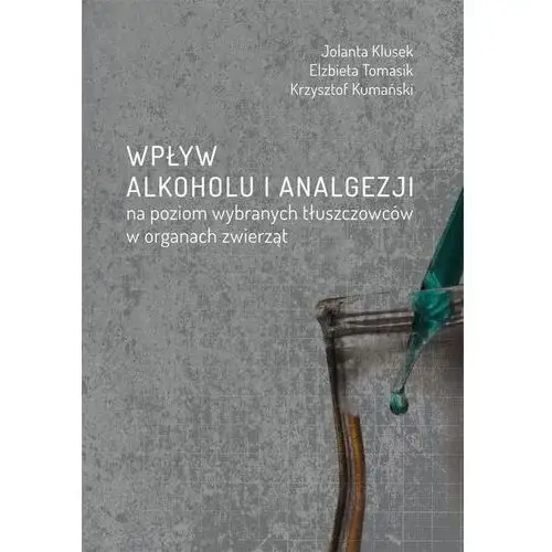 Wpływ alkoholu i analgezji na poziom wybranych tłuszczowców w organach zwierząt