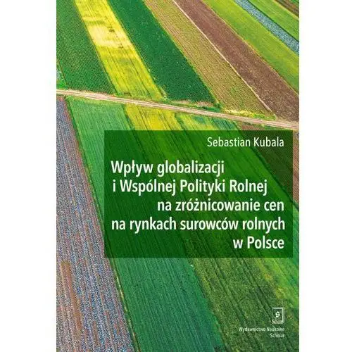 Wpływ globalizacji i wspólnej polityki rolnej na zróżnicowanie cen na rynkach surowców rolnych w Polsce