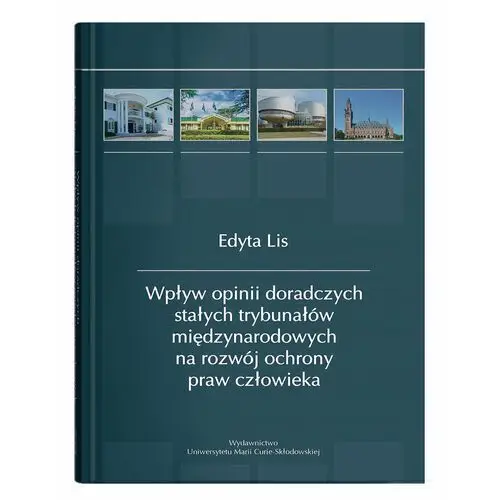 Wpływ opinii doradczych stałych trybunałów międzynarodowych na rozwój ochrony praw człowieka