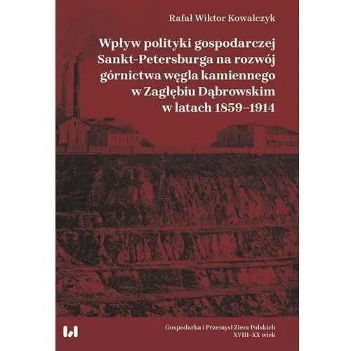 Wpływ polityki gospodarczej Sankt-Petersburga na rozwój górnictwa węgla kamiennego w Zagłębiu Dąbrowy Górniczej