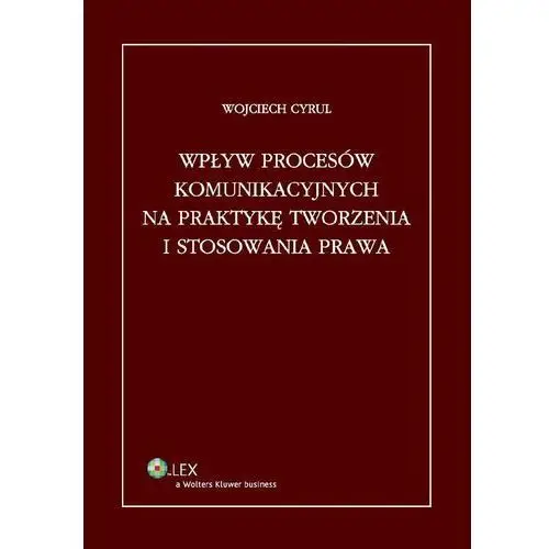 Wpływ procesów komunikacyjnych na praktykę tworzenia i stosowania prawa