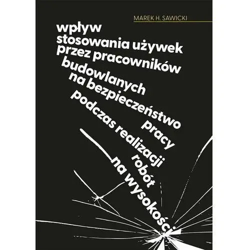 Wpływ stosowania używek przez pracowników budowlanych na bezpieczeństwo pracy podczas realizacji robót na wysokości