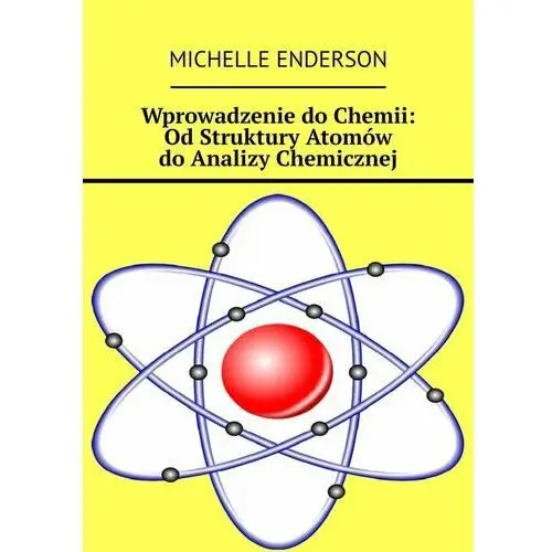 Wprowadzenie do chemii: od struktury atomów do analizy chemicznej