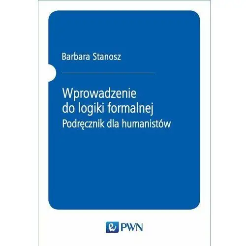 Wprowadzenie do logiki formalnej. Podręcznik dla humanistów