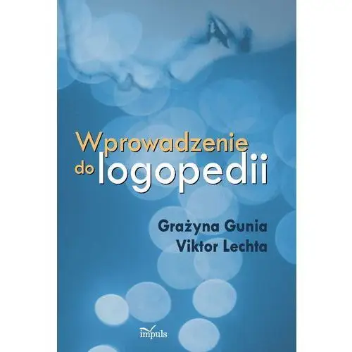 Wprowadzenie do logopedii Impuls oficyna wydawnicza