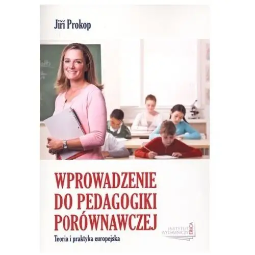 Wprowadzenie do pedagogiki porównawczej. Teoria i praktyka europejska Prokop Jiri