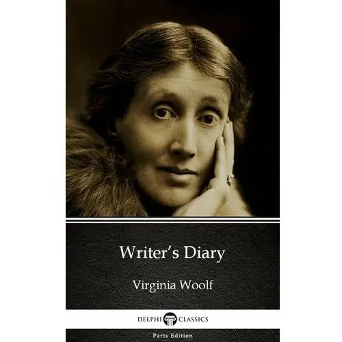 Writer's Diary by Virginia Woolf. Delphi Classics (Illustrated)