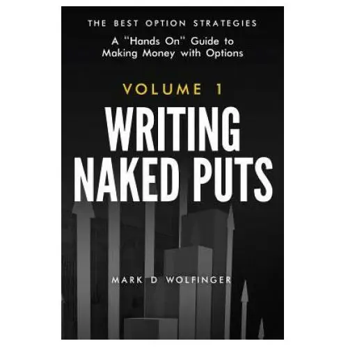 Writing naked puts: the best option strategies. volume 1 Options for rookies books