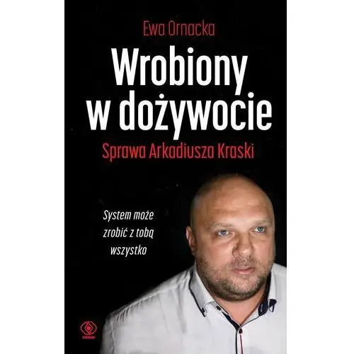 Wrobiony w dożywocie. Sprawa Arkadiusza Kraski