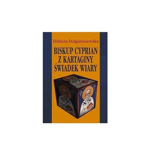 Wrocławska księgarnia archidiecezjalna Biskup cyprian z kartaginy świadek wiary (książka) - elżbieta dołganiszewska, kategoria: biografie, , 2007 r., oprawa miękka - 22407