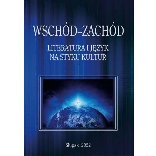 Wschód–Zachód. Literatura i język na styku kultur