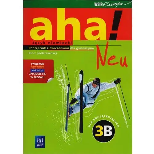 Aha! neu 3b. kurs podstawowy. język niemiecki dla początkujących. podręcznik z ćwiczeniami z dostępem do platformy internetowej wsipnet + cd Wsip-językowy