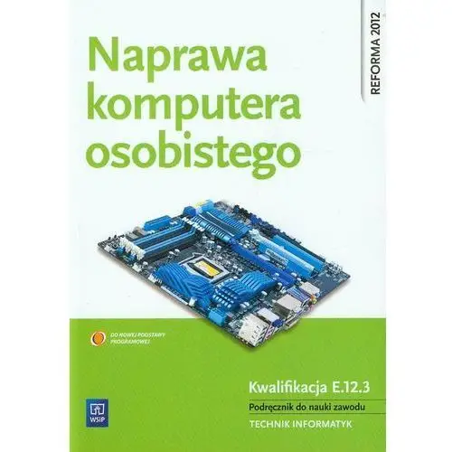 Naprawa komputera osobistego. podręcznik do nauki zawodu technik informatyk,510KS (790352)