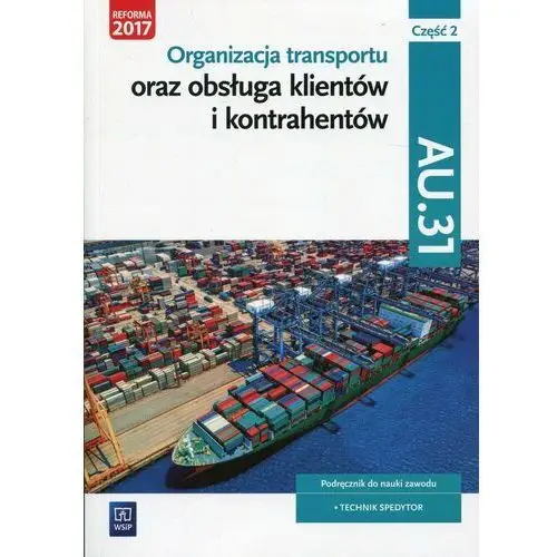 Organizacja transportu Kwal. AU.31 cz.2 WSiP - Justyna Stochaj, Jarosław Stolarski, Joanna Śliżewska, Paweł Śliżewski,510KS