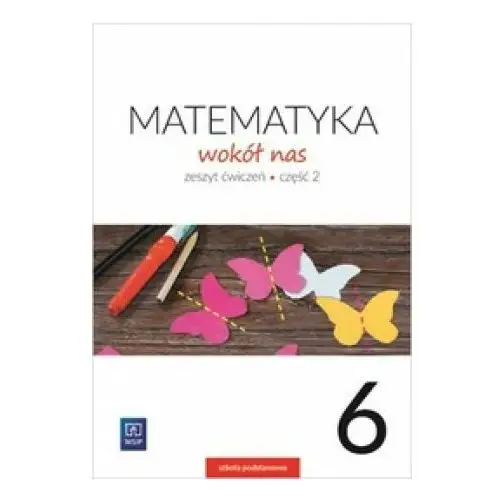 Wsip podręczniki Matematyka wokół nas sp 6/2 ćw. 2019 wsip - helena lewicka, marianna kowalczyk