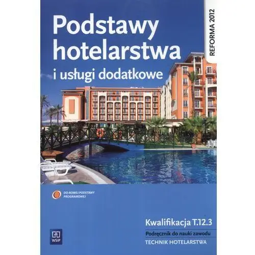 Wsip Podstawy hotelarstwa i usługi dodatkowe kwalifikacja t.12.3 podręcznik do nauki zawodu technik hotelarstwa