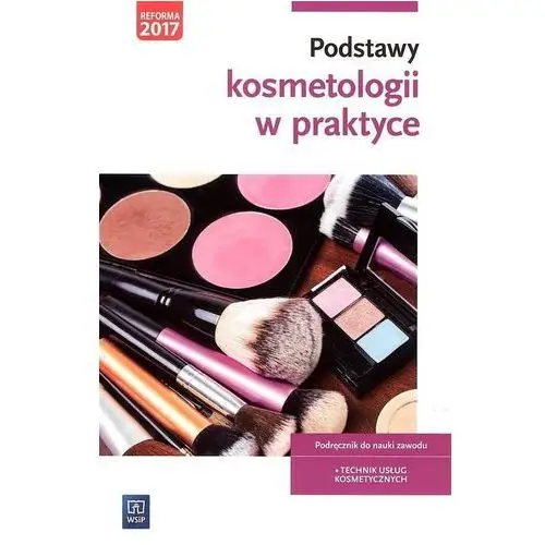 Podstawy kosmetologii w praktyce. podręcznik do nauki zawodu. technik usług kosmetycznych