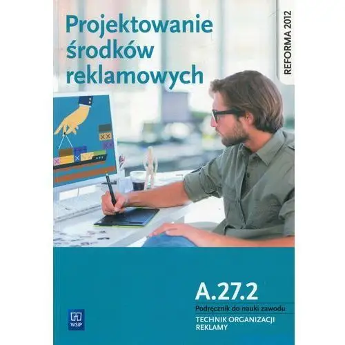 Projektowanie środków reklamowych. Kwal. A.27.2 - Alina Kargiel, Robert Piłka, Dorota Zadrożna,510KS (7962156)