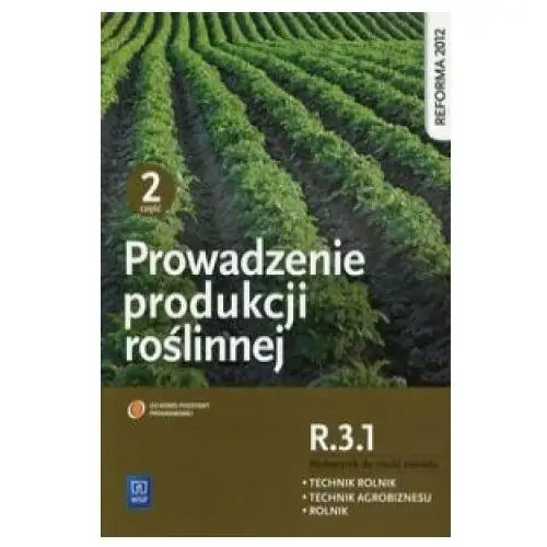 Prowadzenie produkcji roślinnej r.3.1 podręcznik do nauki zawodu technik rolnik technik agrobiznesu rolnik część 2 Wsip