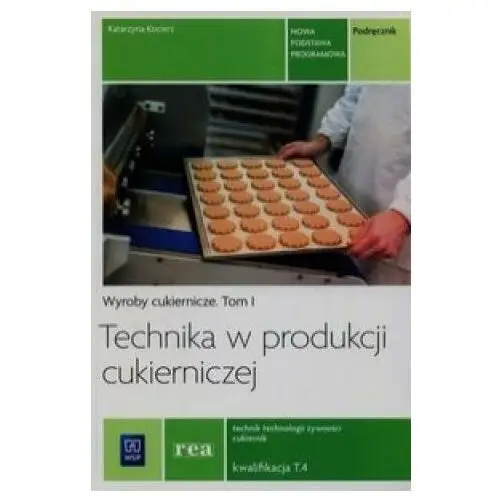 Wsip Technika w produkcji cukierniczej podrecznik tom 1 technik technologii zywnosci cukiernik t.4