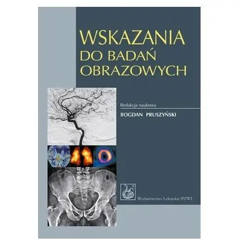 Wskazania do badań obrazowych Robert Chrzan, Laretta Grabowska-Derlatka, Marek Gołębiowski