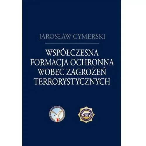 Współczesna formacja ochronna wobec zagrożeń terrorystycznych