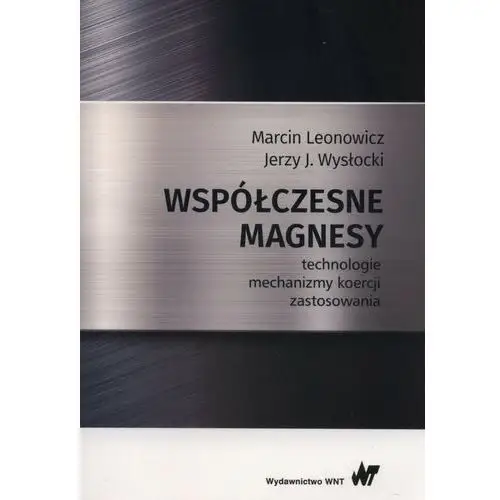 Współczesne magnesy. Technologie, mechanizmy koercji, zastosowania