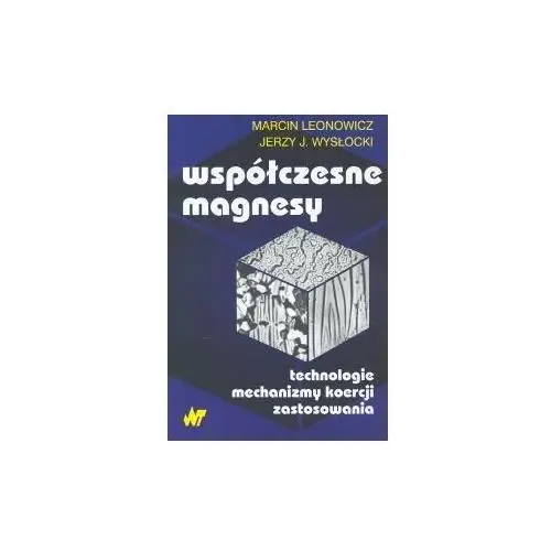 Współczesne magnesy. Technologie, mechanizmy koerecji, zastosowania