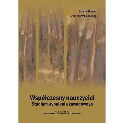 Współczesny nauczyciel. Studium wypalenia zawodowego