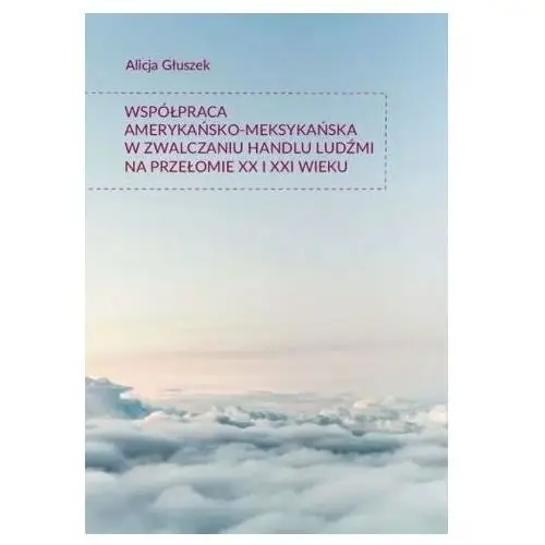 Współpraca amerykańsko-meksykańska w zwalczaniu... Alicja Głuszek