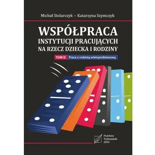 Współpraca instytucji pracujących na rzecz dziecka i rodziny. Tom 2: Praca z rodziną wieloproblemową. (E-book)